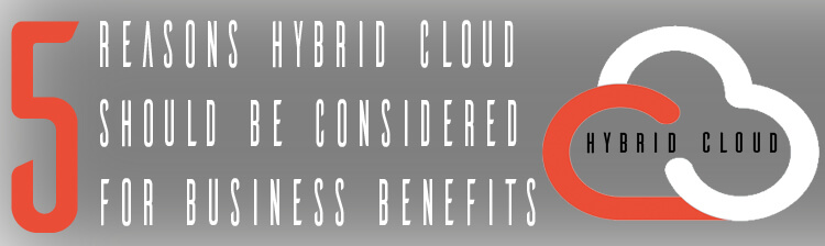 5 Reasons Hybrid Cloud should be considered for business benefits