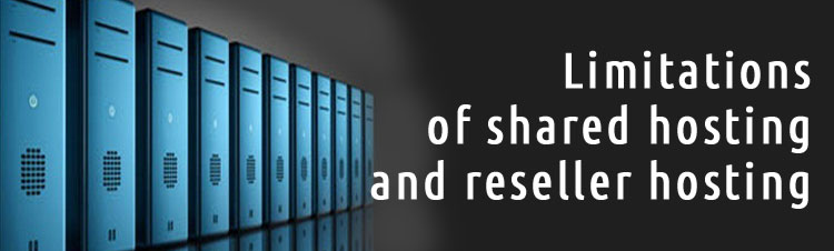 Limitations of Shared Hosting and Reseller Hosting
