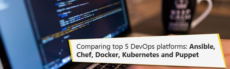 Comparing top DevOps tools: Docker vs Kubernetes vs Puppet vs Chef vs Ansible