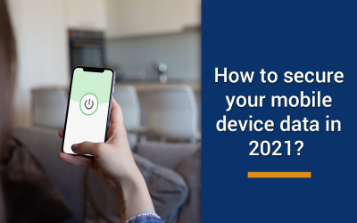 How to secure your mobile device data in 2021?