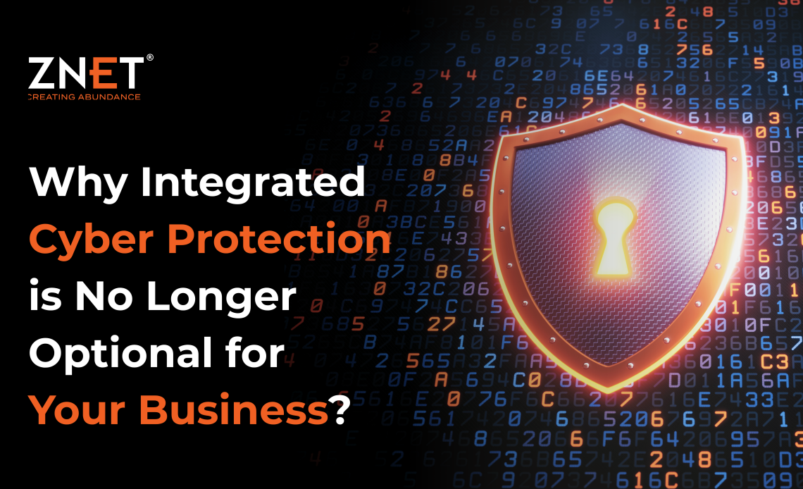 Why Integrated Cyber Protection Is No Longer Optional for Your Business